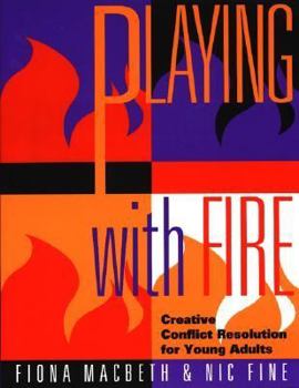 Paperback Playing with Fire: Creative Conflict Resolution for Young Adults Book