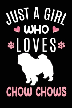 Paperback Just A Girl Who Loves Chow Chows: Chow Chow Dog Owner Lover Gift Diary - Blank Date & Blank Lined Notebook Journal - 6x9 Inch 120 Pages White Paper Book