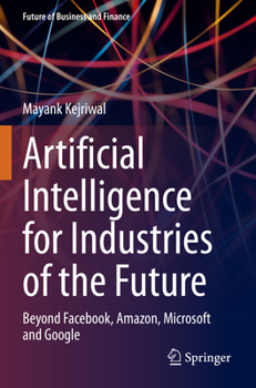 Paperback Artificial Intelligence for Industries of the Future: Beyond Facebook, Amazon, Microsoft and Google Book