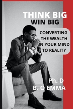 Paperback Think Big Win Big: Converting the Wealth in Your Mind to Reality Book