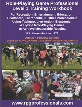 Role-Playing Game Professional Level 1 Training Workbook: For Recreation, Entertainment, Education, Healthcare, Therapeutic, and Other Professionals ... Games to Achieve Measurable Results