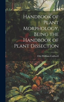 Hardcover Handbook of Plant Morphology, Being the Handbook of Plant Dissection Book