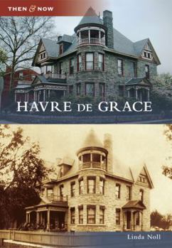 Havre de Grace (Then and Now: Maryland) - Book  of the  and Now