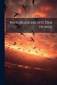 Paperback Naturgeschichte Der Hunde: Oder Unterricht Book