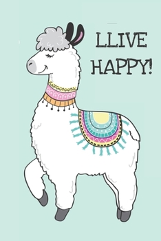Llive Happy: Journal with a cute llama, perfect gift for llama lovers, adults or kids, 100 lined pages, size is 6"x9"