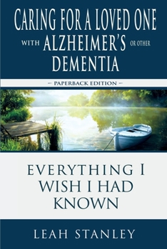 Paperback Caring for a Loved One with Alzheimer's or Other Dementia: Everything I Wish I Had Known Book