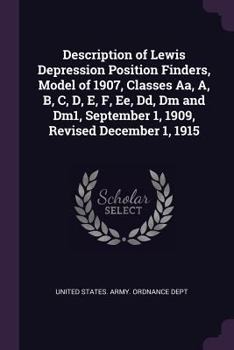 Paperback Description of Lewis Depression Position Finders, Model of 1907, Classes Aa, A, B, C, D, E, F, Ee, Dd, Dm and Dm1, September 1, 1909, Revised December Book