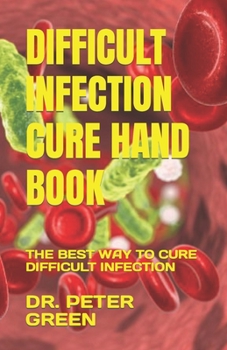 Paperback Difficult Infection Cure Hand Book: The Best Way to Cure Difficult Infection Book