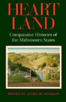 Hardcover Heart Land: Comparative Histories of the Midwestern States Book