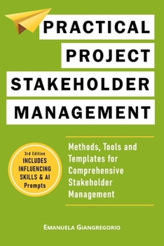 Paperback Practical Project Stakeholder Management: Methods, Tools and Templates for Comprehensive Stakeholder Management Book