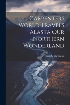 Paperback Carpenters World Travels Alaska Our Northern Wonderland Book