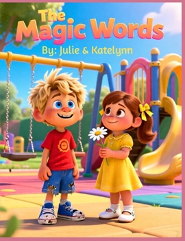 The Magic Words Children's Book | A Kindness Story About Please, Thank You & Good Manners for Kids: A Children's Story About Manners, Respect, and Friendship