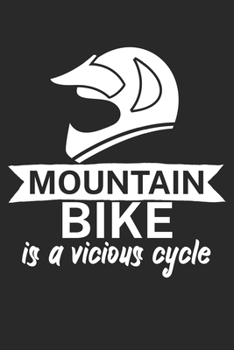 Mountain bike is a vicious cycle: Mountainbike Logbuch/Tourbuch f�r Mountainbiker mit Spruch. 120 Seiten. Perfektes Geschenk.