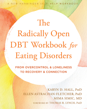 Paperback The Radically Open Dbt Workbook for Eating Disorders: From Overcontrol and Loneliness to Recovery and Connection Book