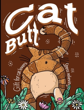 Paperback Cat Butt: A Cute Gift Coloring Book For Adult & cat lovers, Book for Relaxing & Stress Relievieng while coloring all these fluff Book