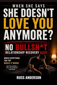 No Bullsh*t Relationship Recovery guide: What to do when she's gone cold, avoids you, says she doesn't love you anymore and everything you do makes it worse.