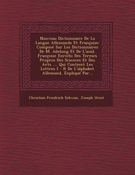 Paperback Nouveau Dictionnaire De La Langue Allemande Et Françoise: Composé Sur Les Dictionnaires De M. Adelung Et De L'acad. Françoise Enrichi Des Termes Propr Book