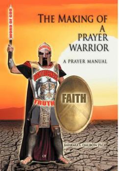 Hardcover The Making of a Prayer Warrior: A Prayer Manual Book