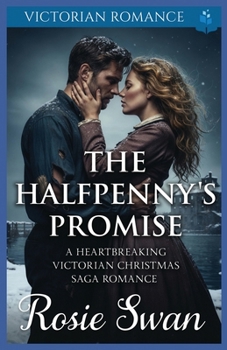 The Halfpenny's Promise: A Heartbreaking Victorian Christmas Saga Romance (A Victorian Christmas Saga Romance Collection)