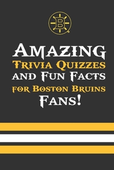 Paperback Amazing Trivia Quizzes and Fun Facts for Boston Bruins Fans!: Trivia Book About Boston Bruins Book