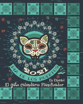 2021 Dia De Los Muertos El Gato Calendario Planificador: Esta Planificadora Est? En Espa?ol - Organizadora Semanal Y Mensual