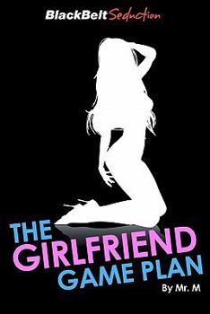 Paperback The Girlfriend Game Plan: How to expertly and smoothly turn 'attraction' into a relationship Book