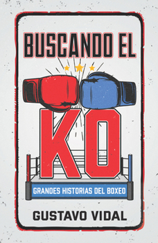 Paperback Buscando El Ko: Grandes Historias del Boxeo [Spanish] Book