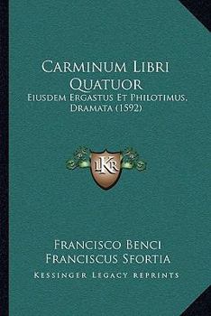 Paperback Carminum Libri Quatuor: Eiusdem Ergastus Et Philotimus, Dramata (1592) Book