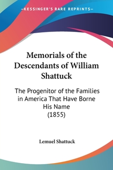 Paperback Memorials of the Descendants of William Shattuck: The Progenitor of the Families in America That Have Borne His Name (1855) Book