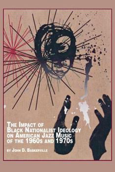 The Impact Of Black Nationalist Ideology On American Jazz Music Of The 1960s And 1970s