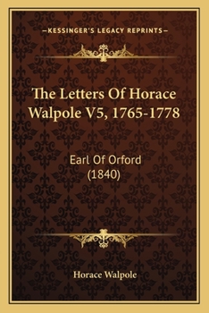 Paperback The Letters Of Horace Walpole V5, 1765-1778: Earl Of Orford (1840) Book