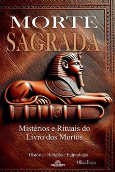 Paperback Morte Sagrada - Mistérios e Rituais do Livro dos Mortos [Portuguese] Book