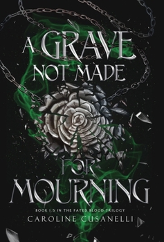 A Grave Not Made For Mourning (The Fated Blood Trilogy) - Book #1 of the Fated Blood Trilogy