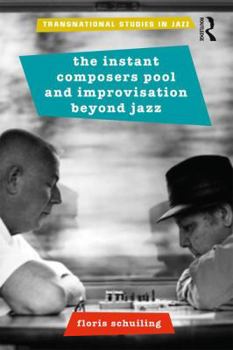 Paperback The Instant Composers Pool and Improvisation Beyond Jazz Book