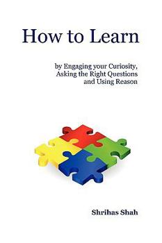 Paperback How to Learn by Engaging Your Curiosity, Asking the Right Questions and Using Reason Book