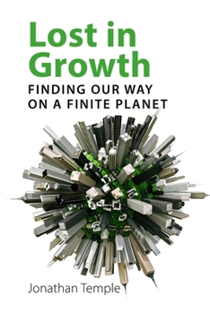 Hardcover Lost in Growth: Finding Our Way on a Finite Planet Book