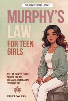 Murphy's Law for Teen Girls: 101 Life Principles for School, Friends, Pressure, and Figuring Yourself Out (The Sideways Series)