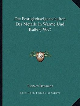 Paperback Die Festigkeitseigenschaften Der Metalle In Warme Und Kalte (1907) [German] Book