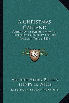 Paperback A Christmas Garland: Carols And Poems From The Fifteenth Century To The Present Time (1885) Book