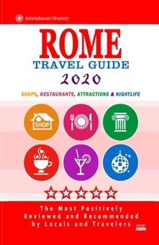 Paperback Rome Travel Guide 2020: Shops, Arts, Entertainment and Good Places to Drink and Eat in Rome, Italy (Travel Guide 2020) Book