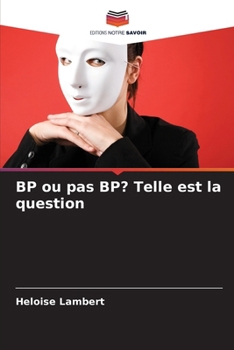 BP ou pas BP? Telle est la question (French Edition)