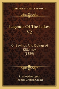 Legends Of The Lakes V2: Or Sayings And Doings At Killarney