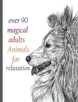 Paperback over 90 magical adults Animals for relaxation: An Adult Coloring Book with Lions, Elephants, Owls, Horses, Dogs, Cats, and Many More! (Animals with Pa Book