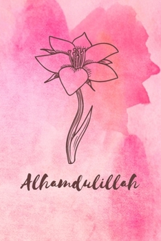 Paperback Alhamdulillah: Muslim Journal / Islamic Gift for Women & Girls: Qu'ran Verse, Prayer & Gratitude Notebook Book