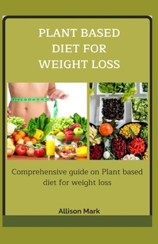 Paperback Plant Based Diet for Weight Loss: Comprehensive guide on Plant based diet for weight loss Book