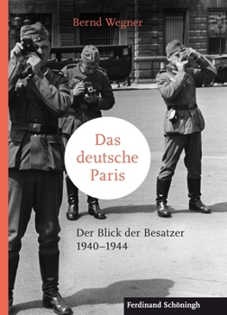 Hardcover Das Deutsche Paris: Der Blick Der Besatzer 1940-1944 [German] Book