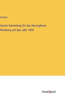 Hardcover Gesetz-Sammlung für das Herzogthum Altenburg auf das Jahr 1854 [German] Book