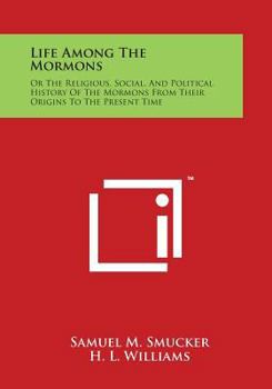 Paperback Life Among the Mormons: Or the Religious, Social, and Political History of the Mormons from Their Origins to the Present Time Book
