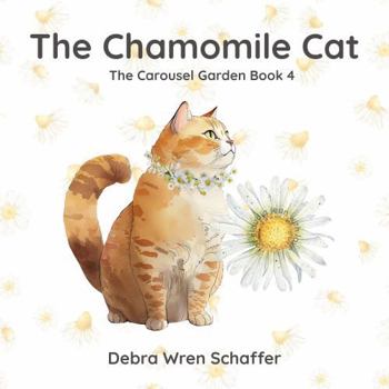 Paperback The Chamomile Cat: The Carousel Garden Book 4 Book