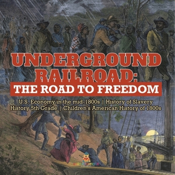 Paperback Underground Railroad: The Road to Freedom U.S. Economy in the mid-1800s History of Slavery History 5th Grade Children's American History of Book